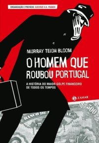 cover of the book O homem que roubou Portugal: a história do maior golpe financeiro de todos os tempos