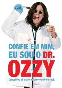 cover of the book CONFIE EM MIM, EU SOU O DR. OZZY: CONSELHOS DO MAIOR SOBREVIVENTE DO ROCK - 1ª Edição