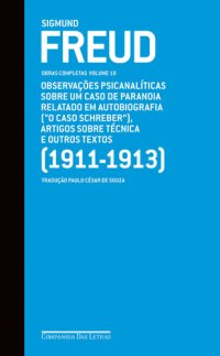 cover of the book FREUD - OBRAS COMPLETAS, V.10 - OBSERVAÇÕES PSICANALÍTICAS SOBRE UM CASO DE PARANOIA RELATADO EM AUTOBIOGRAFIA,  O CASO SCHREBER E OUTROS TEXTOS