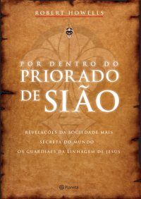 cover of the book Por dentro do Priorado de Sião: revelações da sociedade mais secreta do mundo - os guardiães da linhagem de Jesus