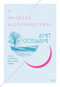 cover of the book O Universo Autoconsciente: Como a consciência cria o mundo material