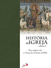 cover of the book Historia da Igreja - das origens até o cisma do oriente (1054)