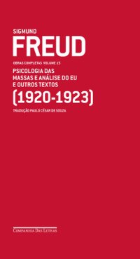 cover of the book FREUD - OBRAS COMPLETAS, V.15 - PSICOLOGIA DAS MASSAS E ANÁLISE DO EU E OUTROS TEXTOS