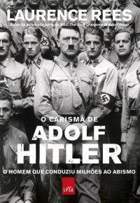 cover of the book O carisma de Adolf Hitler: o homem que conduziu milhões ao abismo