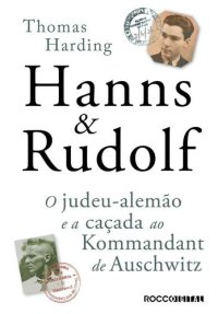 cover of the book Hanns & Rudolf: O judeu-alemão e a caçada ao Kommandant de Auschwitz