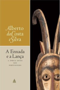 cover of the book A enxada e a lança: A África antes dos portugueses