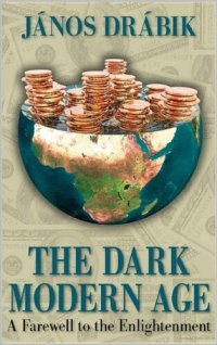 cover of the book Dr. Janos DRABIK - The Dark Modern Age: A Farewell to the Enlightenment