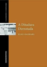 cover of the book As Ilusões Armadas III - A Ditadura Derrotada