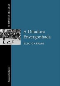 cover of the book As Ilusões Armadas I - A Ditadura Envergonhada