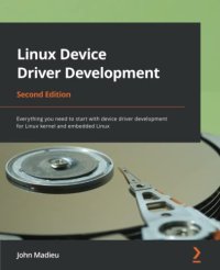 cover of the book Linux Device Driver Development: Everything you need to start with device driver development for Linux kernel and embedded Linux