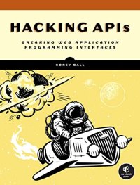 cover of the book Hacking APIs: Breaking Web Application Programming Interfaces