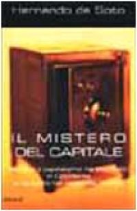 cover of the book Il mistero del capitale. Perché il capitalismo ha trionfato in Occidente e ha fallito nel resto del mondo