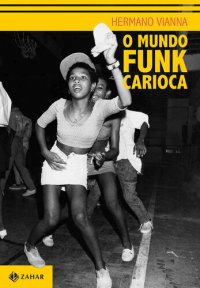 cover of the book O mundo funk carioca (Antropologia social)