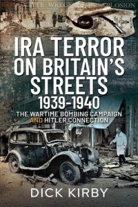 cover of the book IRA Terror on Britain's Streets 1939-1940: The Wartime Bombing Campaign and Hitler Connection