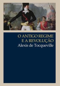 cover of the book O Antigo Regime e a Revolução (Clássicos WMF)