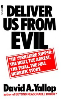 cover of the book Deliver Us From Evil - The Yorkshire Ripper: the hunt, the arrest, the trial. The full horrific story