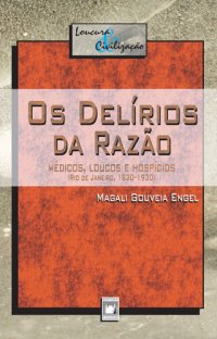 cover of the book Os delírios da razão: médicos, loucos e hospícios (Rio de Janeiro, 1830-1930)