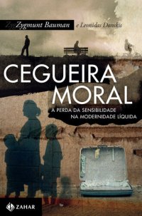 cover of the book Cegueira Moral - A Perda da Sensibilidade na Modernidade Líquida