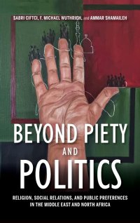 cover of the book Beyond Piety and Politics: Religion, Social Relations, and Public Preferences in the Middle East and North Africa