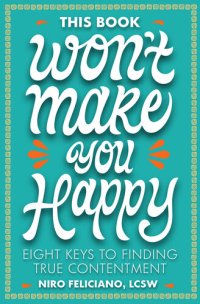 cover of the book This Book Won't Make You Happy : Eight Keys to Finding True Contentment