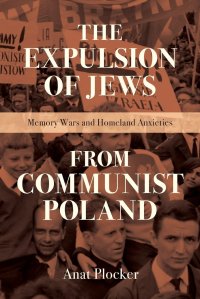 cover of the book The Expulsion of Jews from Communist Poland: Memory Wars and Homeland Anxieties