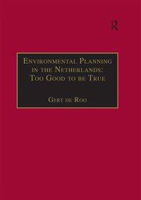 cover of the book Environmental Planning in the Netherlands: Too Good to Be True: From Command-And-Control Planning to Shared Governance