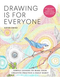 cover of the book Drawing Is for Everyone: Simple Lessons to Make Your Creative Practice a Daily Habit