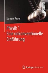 cover of the book Physik 1 – Eine unkonventionelle Einführung: Eine unkonventionelle Einführung in die Physik