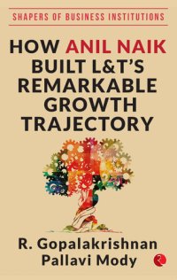 cover of the book HOW ANIL NAIK BUILT L&T'S REMARKABLE GROWTH TRAJECTORY