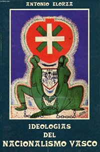 cover of the book Ideologías del nacionalismo vasco 1876-1937: (de los "euskaros" a Jagi Jagi) (Col. "Euskal historia")