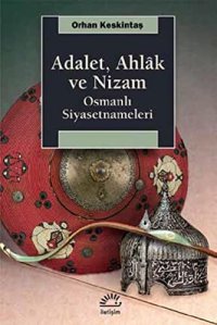 cover of the book Adalet,Ahlak ve Nizam-Osmanlı Siyasetnameleri