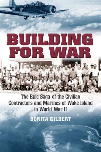 cover of the book Building for War: The Epic Saga of the Civilian Contractors and Marines of Wake Island in World War II