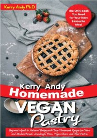 cover of the book Kerry Andy Homemade Vegan Pastry: Beginner's Guide to Artisanal Baking with Easy Homemade Recipes for Classic and Modern Breads