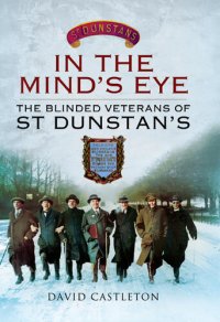 cover of the book In the Mind's Eye: The Blinded Veterans of St Dunstan's.