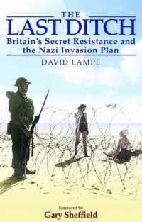 cover of the book The Last Ditch: Britain's Secret Resistance and the Nazi Invasion Plan