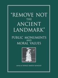 cover of the book Remove Not the Ancient Landmark: Public Monuments and Moral Values