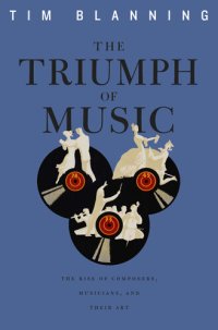 cover of the book The triumph of music : the rise of composers, musicians and their art