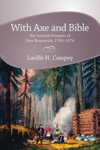 cover of the book With axe and Bible : the Scottish pioneers of New Brunswick, 1784-1874