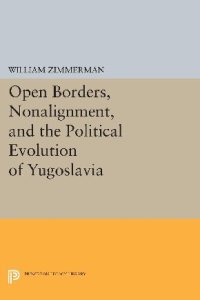 cover of the book Open Borders, Nonalignment, and the Political Evolution of Yugoslavia