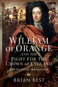 cover of the book William of Orange and the Fight for the Crown of England: The Glorious Revolution