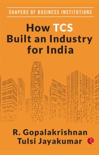 cover of the book HOW TCS BUILT AN INDUSTRY FOR INDIA