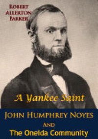 cover of the book A Yankee Saint: John Humphrey Noyes And The Oneida Community