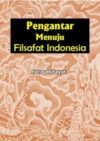 cover of the book Pengantar Menuju Filsafat Indonesia (Cetakan Kedua)