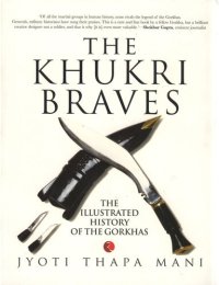 cover of the book The Khukri Braves: The Illustrated History of The Gorkha