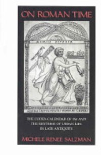 cover of the book On Roman Time: The Codex-calendar of 354 and the Rhythms of Urban Life in Late Antiquity