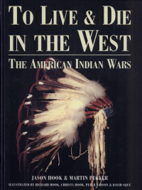 cover of the book To Live and Die in the West: The American Indian Wars, 1860-90