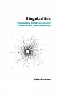 cover of the book Singularities: Technoculture, Transhumanism, and Science Fiction in the 21st Century