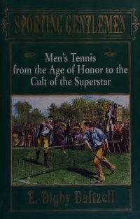 cover of the book Sporting Gentlemen: Men's Tennis from the Age of Honor to the Cult of the Superstar