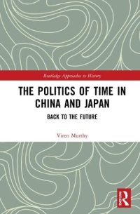 cover of the book The Politics of Time in China and Japan: Back to the Future