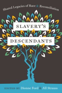 cover of the book Slavery's Descendants: Shared Legacies of Race and Reconciliation